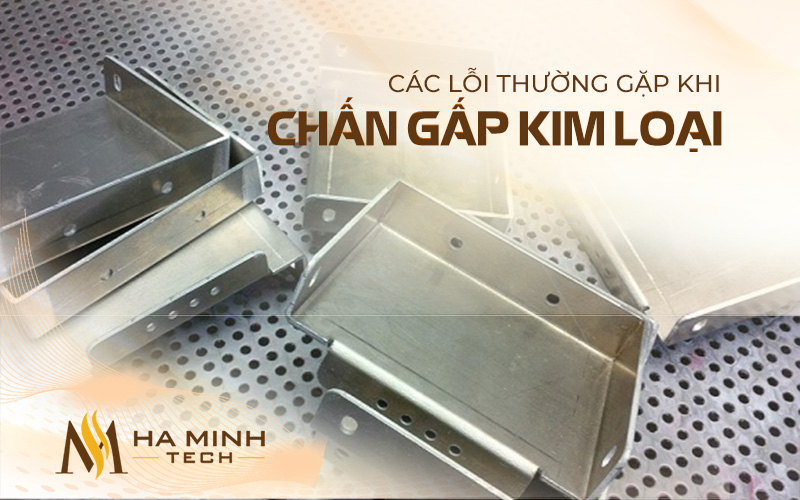 Các lỗi thường gặp khi chấn gấp kim loại
