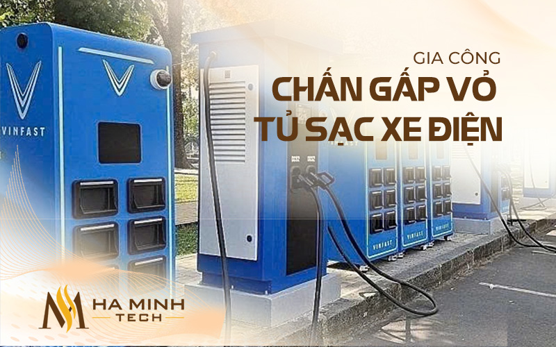 Chấn gấp vỏ tủ sạc xe điện
